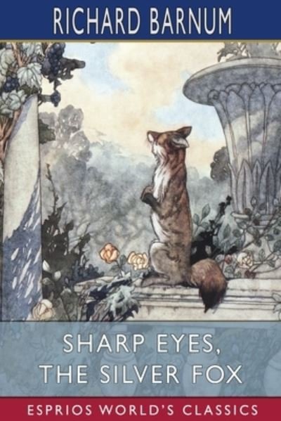 Richard Barnum · Sharp Eyes, the Silver Fox: His Many Adventures (Esprios Classics): Illustrated by Walter S. Rogers (Paperback Book) (2024)