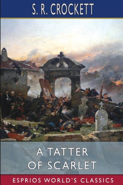 S R Crockett · A Tatter of Scarlet (Esprios Classics): Adventurous Episodes of the Commune in the Midi 1871 (Pocketbok) (2024)