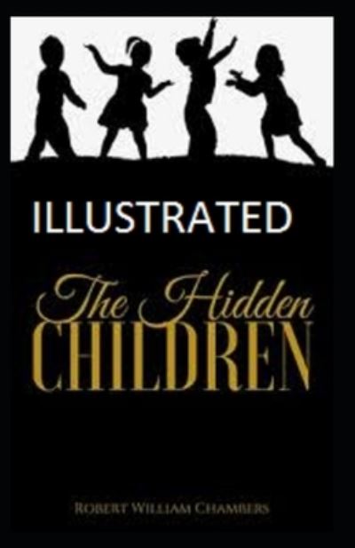 Cover for Robert William Chambers · The Hidden Children Illustrated (Taschenbuch) (2022)