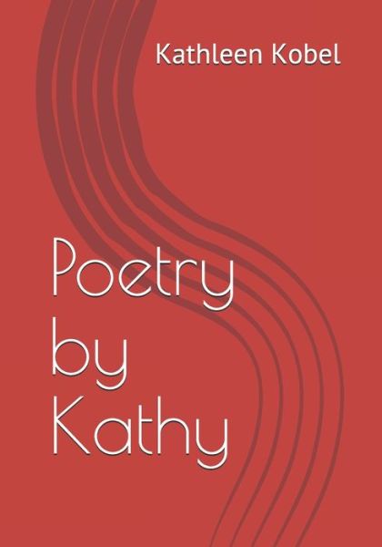 Kathleen Kobel · Poetry by Kathy (Paperback Book) (2021)