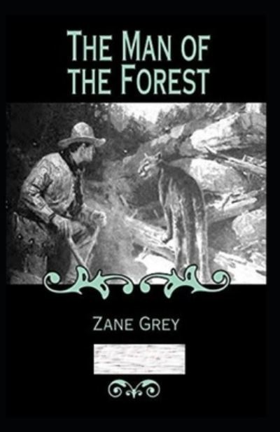 Cover for Zane Grey · The Man of the Forest Annotated (Taschenbuch) (2021)