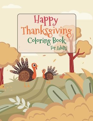 Cover for Asher Evangeline Felix · Happy Thanksgiving Coloring Book For Adults (Paperback Book) (2020)