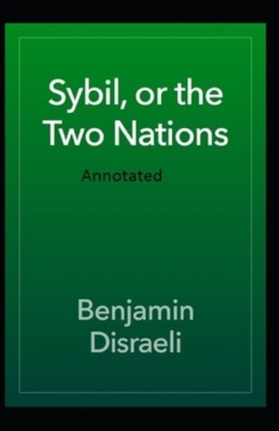 Cover for Benjamin Disraeli · Sybil, or The Two Nations Annotated (Paperback Book) (2020)