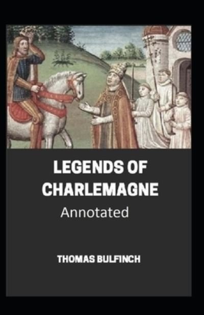 Cover for Thomas Bulfinch · Bulfinch's Mythology, Legends of Charlemagne Annotated (Paperback Bog) (2020)