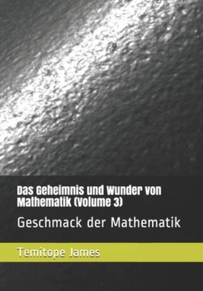 Das Geheimnis und Wunder von Mathematik (Volume 3) - Temitope James - Kirjat - Independently Published - 9798585065583 - maanantai 21. joulukuuta 2020
