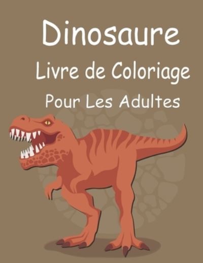 Cover for Inspi Ration · Dinosaure Livre de Coloriage Pour les Adultes (Paperback Book) (2021)