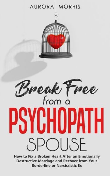 Cover for Aurora Morris · Break Free from a Psychopath Spouse (Paperback Book) (2020)