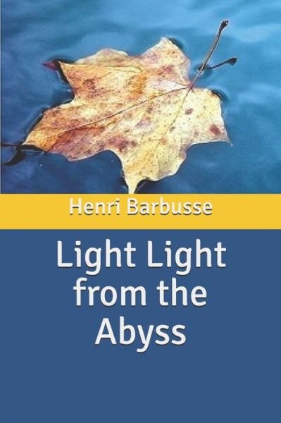 Light from the Abyss - Henri Barbusse - Kirjat - Independently Published - 9798616097583 - lauantai 29. helmikuuta 2020