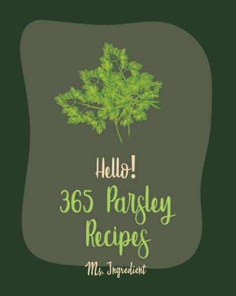 Cover for MS Ingredient · Hello! 365 Parsley Recipes (Paperback Bog) (2020)