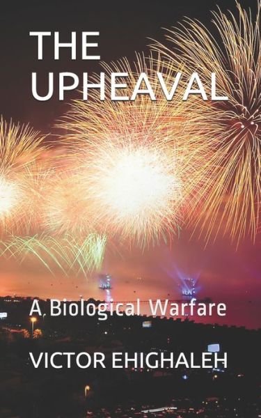 The Upheaval - Victor Ehighaleh - Books - Independently Published - 9798638835583 - April 20, 2020