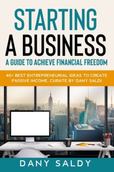 Cover for Dany Saldi · Starting a Business Guide to Achieve Financial Freedom Dany Saldy (Paperback Book) (2020)