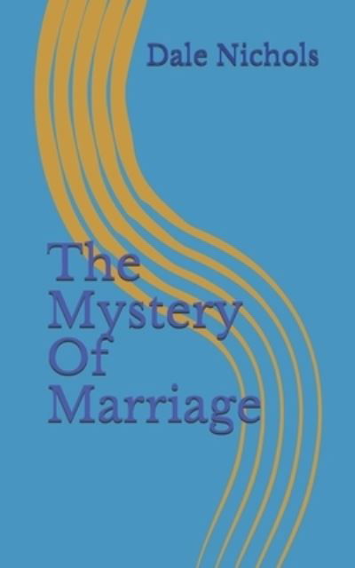 Dale H Nichols · The mystery of marriage (Paperback Book) (2020)