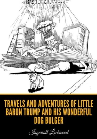 Cover for Ingersoll Lockwood · Travels and Adventures of Little Baron Trump and His Wonderful Dog Bulger (Paperback Book) (2020)