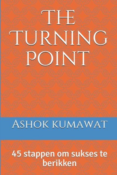 Cover for Ashok Kumawat · The Turning Point: 45 stappen om sukses te berikken: (Luokka - Kaunokirjallisuus - Omatoimiset kirjat - Motivoivat ja inspiroivat kirjat) Best Book in Frisian (Paperback Book) (2020)