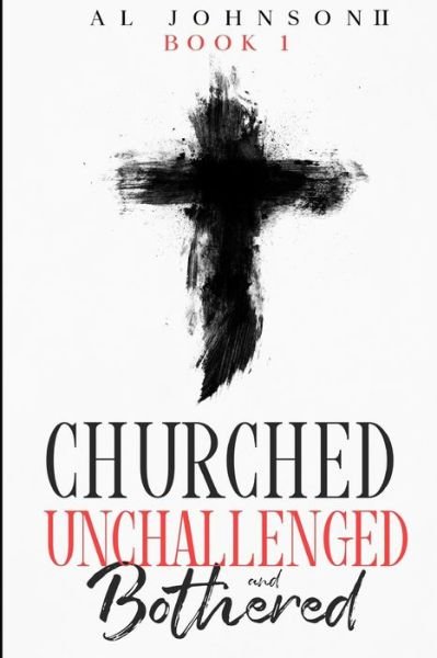 Churched, Unchallenged, and Bothered - II Al Johnson - Bøger - Independently Published - 9798689309583 - 25. september 2020