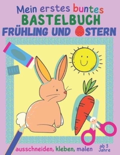 Cover for Das Bi-Ba-Bastelteam · Mein erstes buntes Bastelbuch ab 3 Jahre - Fruhling und Ostern (Paperback Book) (2021)