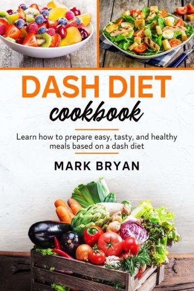 Cover for Mark Bryan · Dash Diet Cookbook: Learn how to prepare easy, tasty and healthy meals based on a dash diet (Paperback Book) (2021)