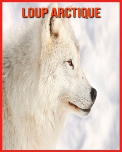 Loup Arctique - Alicia Moore - Livros - Independently Published - 9798708282583 - 12 de fevereiro de 2021