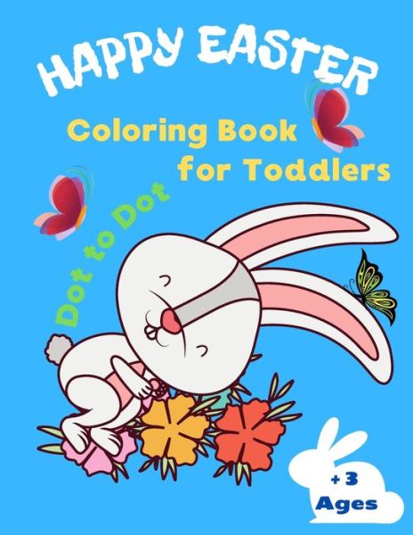 Cover for Happy Child Moments Press · Happy Easter Coloring Book for Toddlers Dot To Dot +3 Ages (Paperback Book) (2021)