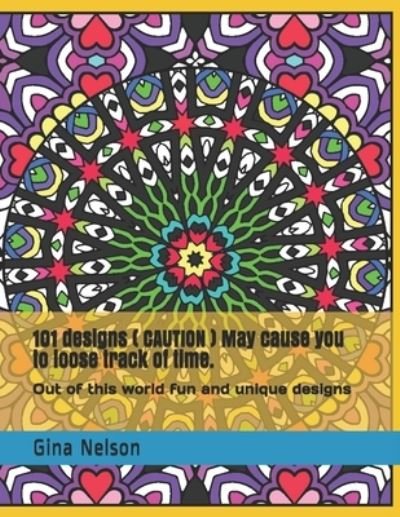 101 designs ( CAUTION ) May cause you to loose track of time. - Gina Ann Nelson - Bøker - Independently Published - 9798713426583 - 24. februar 2021