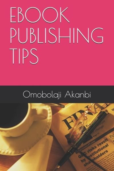 Cover for Omobolaji Olufunmilola Akanbi PhD · Ebook Publishing Tips (Pocketbok) (2021)