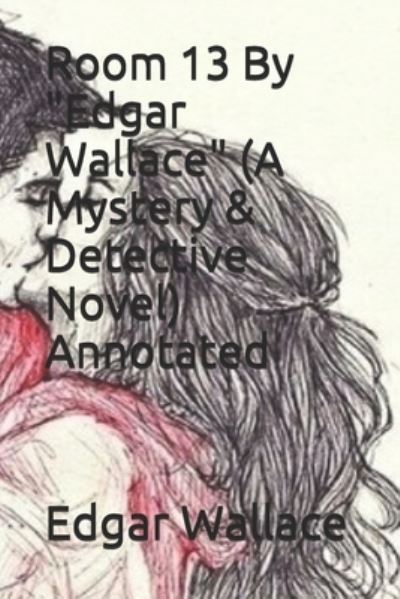 Cover for Edgar Wallace · Room 13 By &quot;Edgar Wallace&quot; (A Mystery &amp; Detective Novel) Annotated (Paperback Book) (2021)