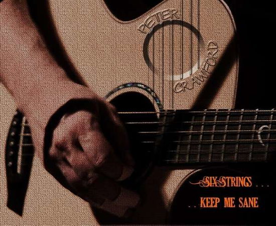 Six Strings Keep Me Sane - Peter Crawford - Muzyka - SONGS & WHISPERS - 5060109099584 - 