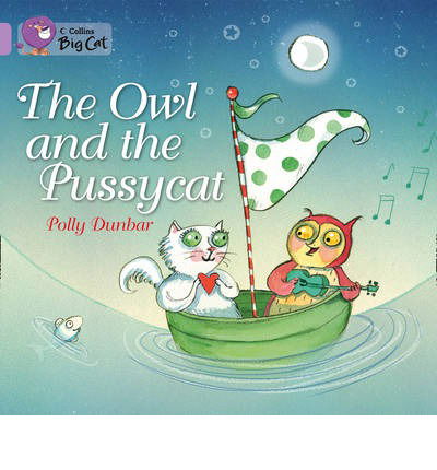 The Owl and the Pussycat: Band 00/Lilac - Collins Big Cat - Polly Dunbar - Kirjat - HarperCollins Publishers - 9780007512584 - maanantai 2. syyskuuta 2013