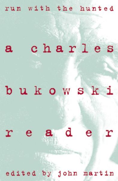 Run With the Hunted: Charles Bukowski Reader, A - Charles Bukowski - Kirjat - HarperCollins Publishers Inc - 9780060924584 - torstai 27. maaliskuuta 2014