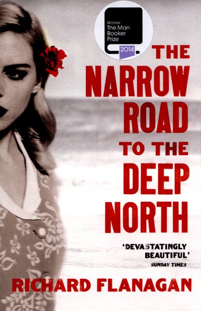 The Narrow Road to the Deep North: Discover the Booker prize-winning masterpiece - Richard Flanagan - Livros - Vintage Publishing - 9780099593584 - 26 de março de 2015