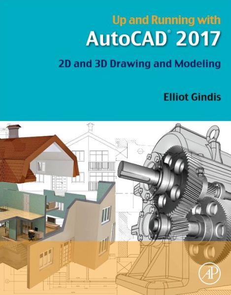 Cover for Gindis, Elliot J. (Former President, Vertical Technologies Consulting and Design, Lancaster, CA, USA) · Up and Running with AutoCAD 2017: 2D and 3D Drawing and Modeling (Taschenbuch) (2016)