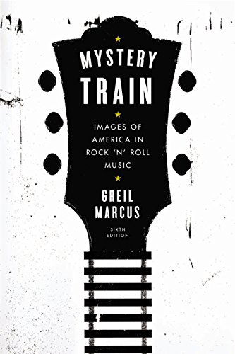 Cover for Greil Marcus · Mystery Train: Images of America in Rock 'n' Roll (Bok) [Revised edition] (2015)