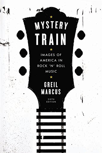 Cover for Greil Marcus · Mystery Train: Images of America in Rock 'n' Roll Music: Sixth Edition (Paperback Bog) [Revised edition] (2015)