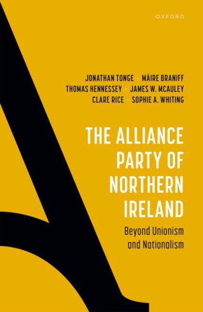 Cover for Tonge, Prof Jonathan (Professor of Politics, Professor of Politics, University of Liverpool) · The Alliance Party of Northern Ireland: Beyond Unionism and Nationalism (Gebundenes Buch) (2024)