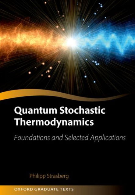 Quantum Stochastic Thermodynamics: Foundations and Selected Applications - Oxford Graduate Texts - Strasberg, Philipp (Universitat Autonoma de Barcelona) - Bücher - Oxford University Press - 9780198931584 - 30. August 2024