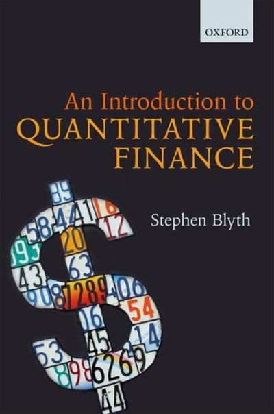 An Introduction to Quantitative Finance - Blyth, Stephen (Professor of the Practice of Statistics and Managing Director of Harvard Management Company, Professor of the Practice of Statistics and Managing Director of Harvard Management Company, Harvard University) - Books - Oxford University Press - 9780199666584 - November 7, 2013