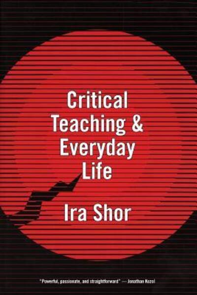 Critical Teaching and Everyday Life - Ira Shor - Książki - The University of Chicago Press - 9780226753584 - 15 kwietnia 1987