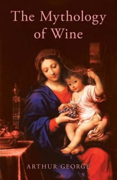 Cover for Arthur George · The Mythology of Wine (Paperback Book) (2020)