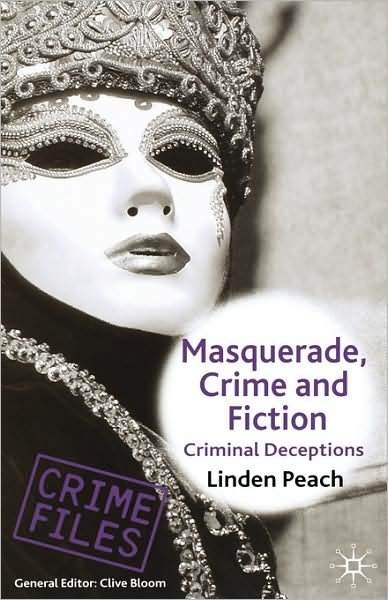 Cover for L. Peach · Masquerade, Crime and Fiction: Criminal Deceptions - Crime Files (Inbunden Bok) (2006)