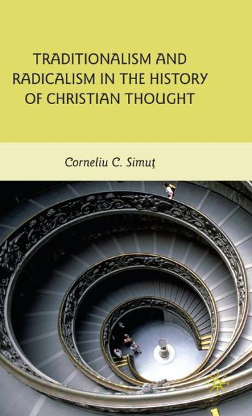 Traditionalism and Radicalism in the History of Christian Thought - C. Simut - Books - Palgrave Macmillan - 9780230105584 - October 18, 2010