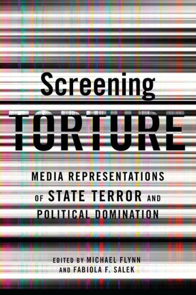 Cover for Michael Flynn · Screening Torture: Media Representations of State Terror and Political Domination (Hardcover Book) (2012)