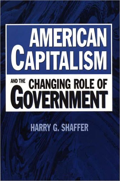 Cover for Harry G. Shaffer · American Capitalism and the Changing Role of Government (Paperback Book) (1999)
