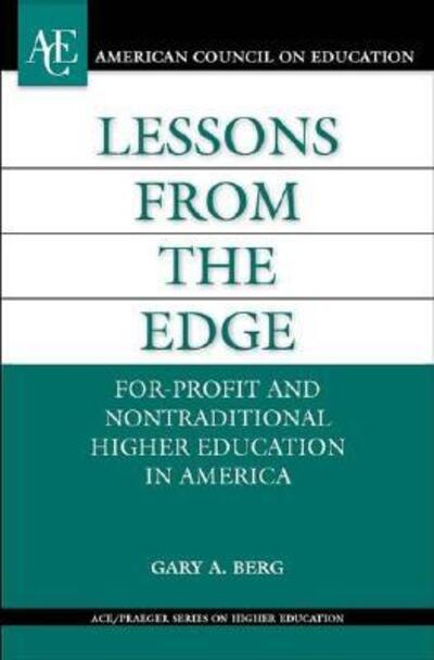 Cover for Gary A. Berg · Lessons from the Edge: For-Profit and Nontraditional Higher Education in America - The ACE Series on Higher Education (Hardcover Book) (2005)