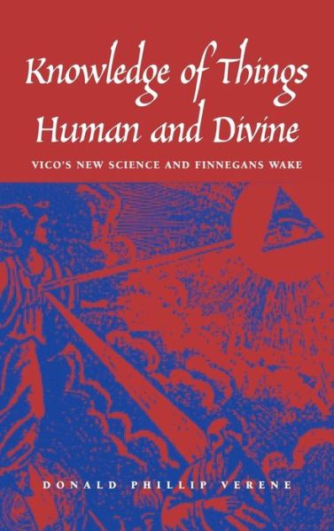 Cover for Donald Phillip Verene · Knowledge of Things Human and Divine: Vico?s New Science and &quot;Finnegans Wake&quot; (Hardcover Book) (2003)