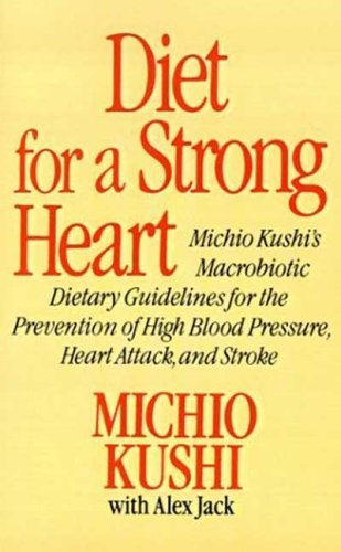 Cover for Alex Jack · Diet for a Strong Heart: Michio Kushi's Macrobiotic Dietary Guidlines for the Prevension of High Blood Pressure, Heart Attack and Stroke (Paperback Book) (2003)
