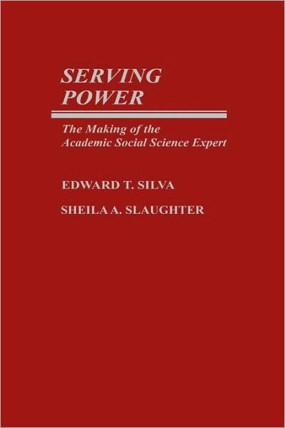 Cover for Edward T. Silva · Serving Power: The Making of the Academic Social Science Expert (Hardcover Book) (1984)
