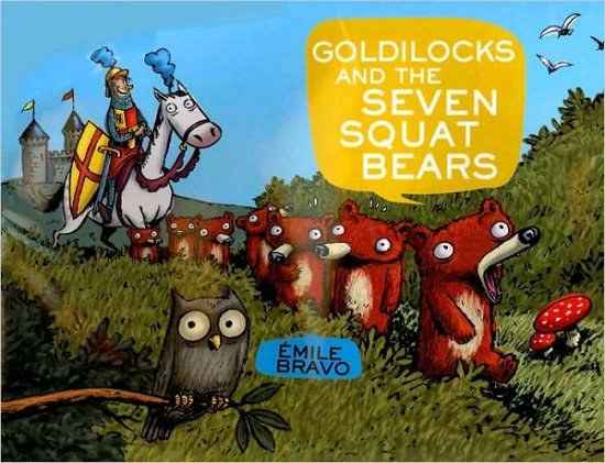 Cover for Emile Bravo · Goldilocks and the Seven Squat Bears (Hardcover bog) (2010)