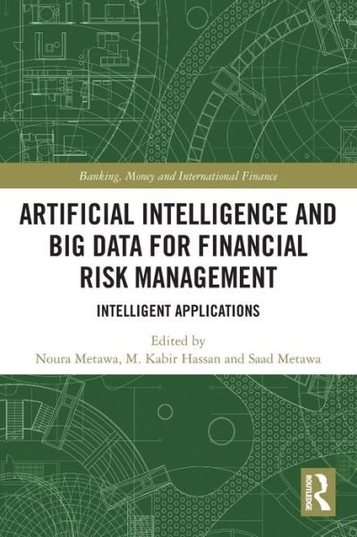 Artificial Intelligence and Big Data for Financial Risk Management: Intelligent Applications - Banking, Money and International Finance -  - Bøger - Taylor & Francis Ltd - 9780367700584 - 27. maj 2024