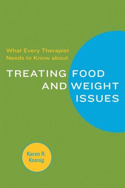 Cover for Karen R. Koenig · What Every Therapist Needs to Know about Treating Eating and Weight Issues (Paperback Book) (2008)