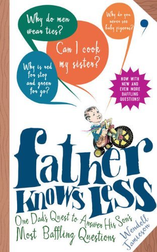 Cover for Wendell Jamieson · Father Knows Less: One Dad's Quest to Answer His Son's Most Baffling Questions (Paperback Book) (2008)